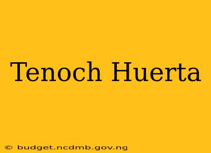 Tenoch Huerta