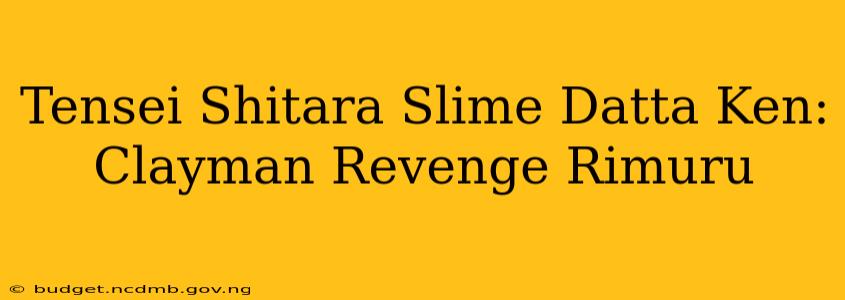 Tensei Shitara Slime Datta Ken: Clayman Revenge Rimuru
