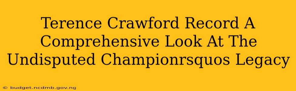 Terence Crawford Record A Comprehensive Look At The Undisputed Championrsquos Legacy