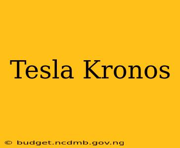 Tesla Kronos