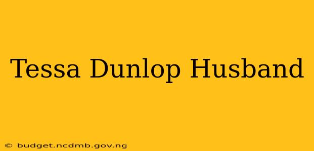 Tessa Dunlop Husband