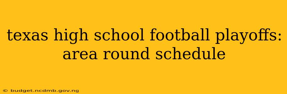 texas high school football playoffs: area round schedule