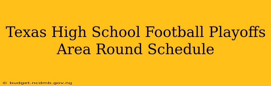 Texas High School Football Playoffs Area Round Schedule
