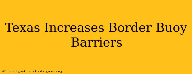Texas Increases Border Buoy Barriers