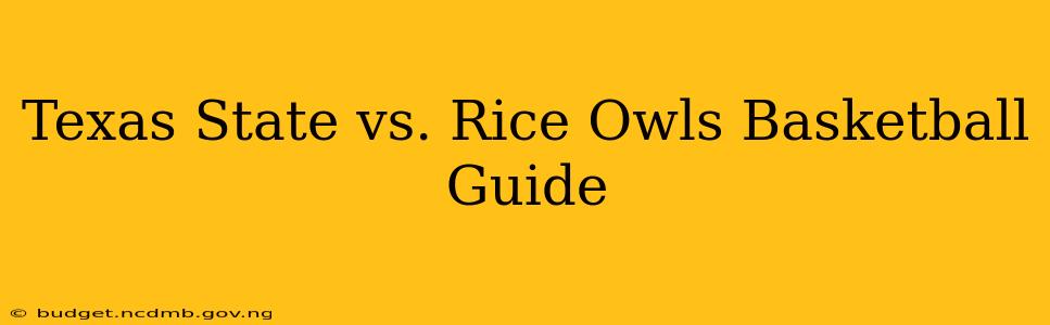 Texas State vs. Rice Owls Basketball Guide