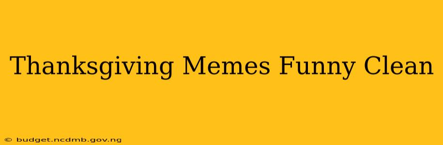 Thanksgiving Memes Funny Clean