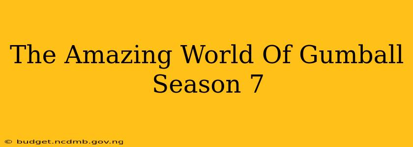 The Amazing World Of Gumball Season 7