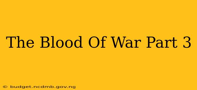 The Blood Of War Part 3