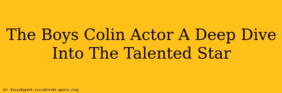 The Boys Colin Actor A Deep Dive Into The Talented Star