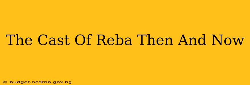 The Cast Of Reba Then And Now