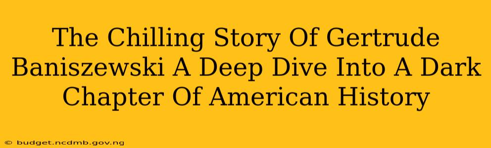 The Chilling Story Of Gertrude Baniszewski A Deep Dive Into A Dark Chapter Of American History
