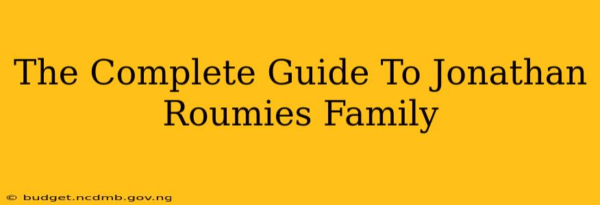 The Complete Guide To Jonathan Roumies Family