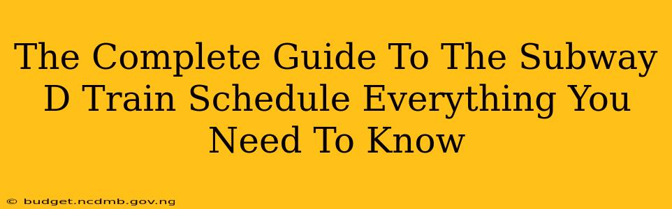 The Complete Guide To The Subway D Train Schedule Everything You Need To Know