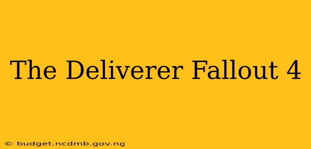 The Deliverer Fallout 4