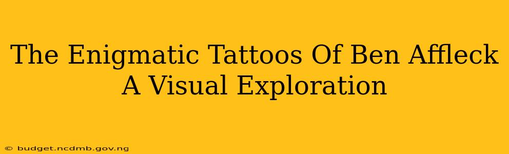 The Enigmatic Tattoos Of Ben Affleck A Visual Exploration