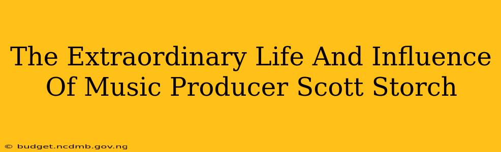 The Extraordinary Life And Influence Of Music Producer Scott Storch