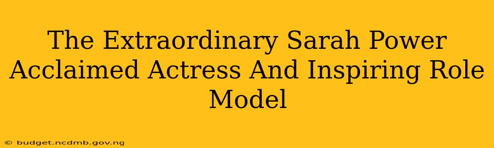 The Extraordinary Sarah Power Acclaimed Actress And Inspiring Role Model