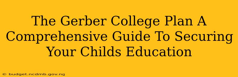 The Gerber College Plan A Comprehensive Guide To Securing Your Childs Education