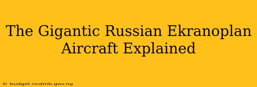 The Gigantic Russian Ekranoplan Aircraft Explained