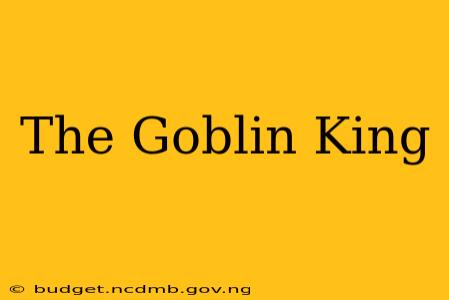 The Goblin King