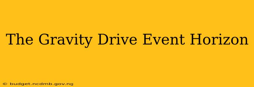 The Gravity Drive Event Horizon