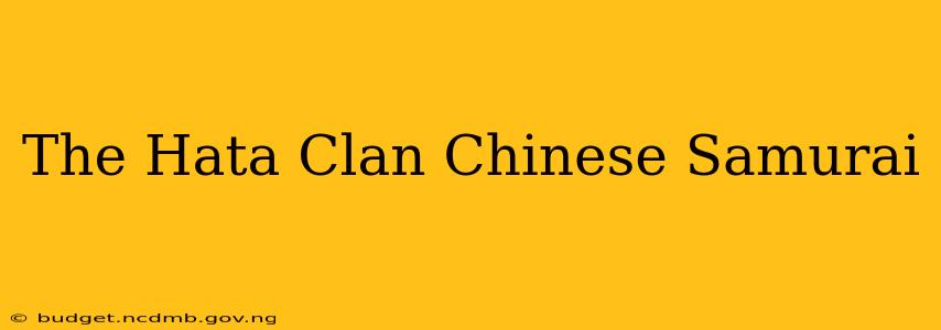 The Hata Clan Chinese Samurai