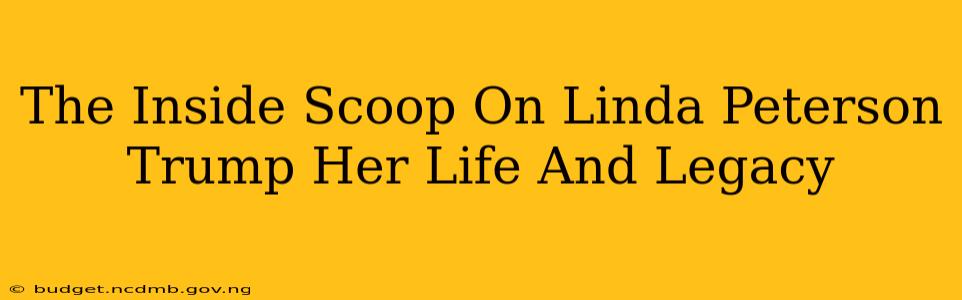 The Inside Scoop On Linda Peterson Trump Her Life And Legacy