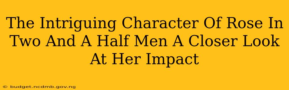 The Intriguing Character Of Rose In Two And A Half Men A Closer Look At Her Impact