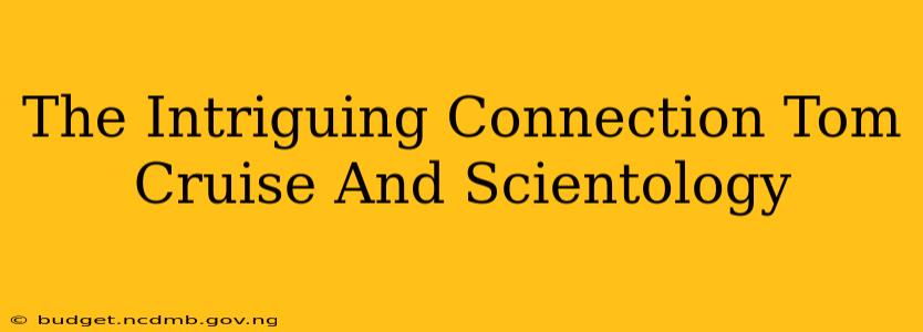 The Intriguing Connection Tom Cruise And Scientology