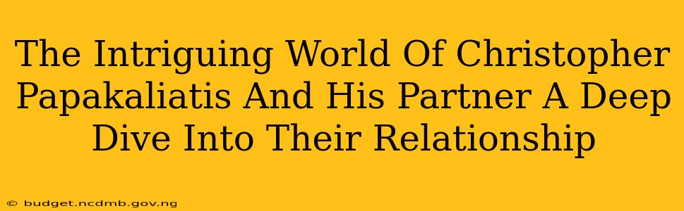 The Intriguing World Of Christopher Papakaliatis And His Partner A Deep Dive Into Their Relationship