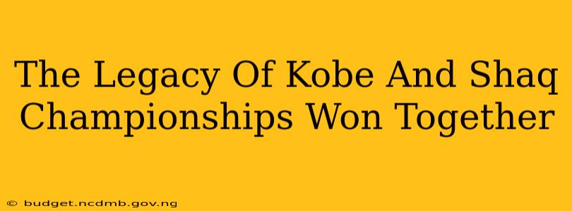 The Legacy Of Kobe And Shaq Championships Won Together