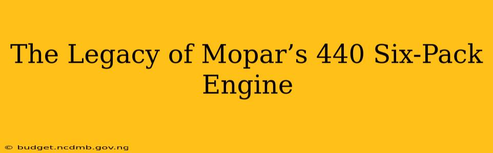 The Legacy of Mopar’s 440 Six-Pack Engine