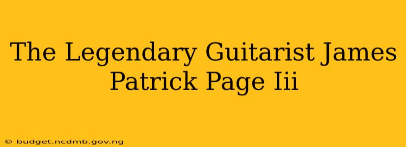 The Legendary Guitarist James Patrick Page Iii