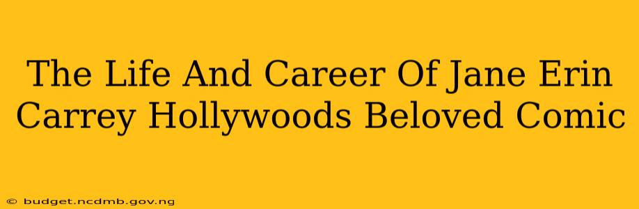 The Life And Career Of Jane Erin Carrey Hollywoods Beloved Comic