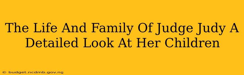 The Life And Family Of Judge Judy A Detailed Look At Her Children
