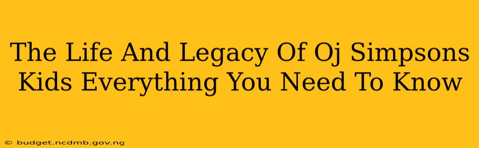 The Life And Legacy Of Oj Simpsons Kids Everything You Need To Know