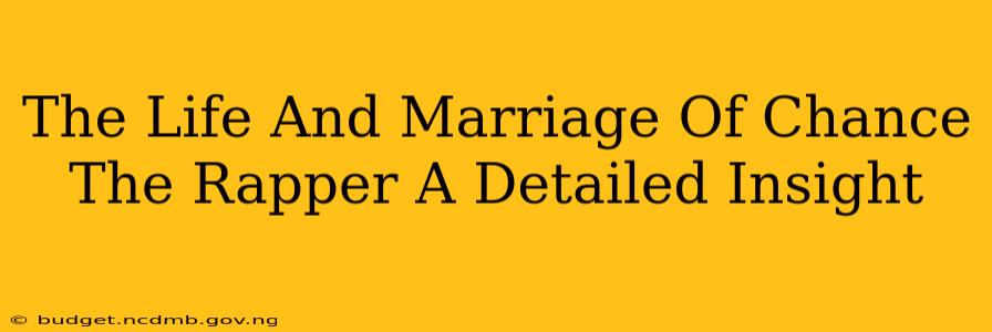 The Life And Marriage Of Chance The Rapper A Detailed Insight