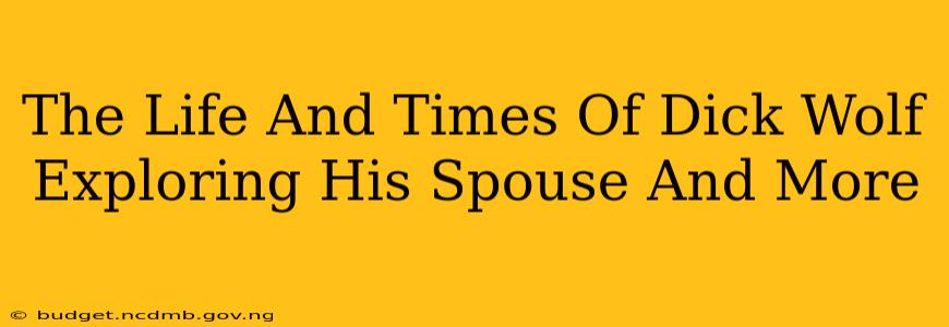 The Life And Times Of Dick Wolf Exploring His Spouse And More