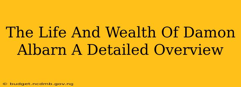 The Life And Wealth Of Damon Albarn A Detailed Overview