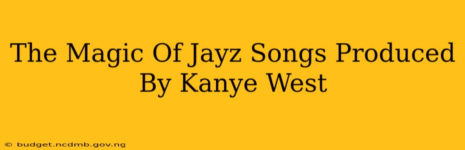 The Magic Of Jayz Songs Produced By Kanye West