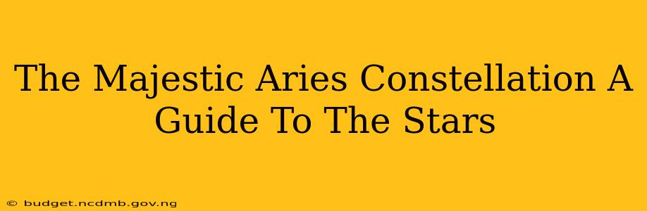 The Majestic Aries Constellation A Guide To The Stars
