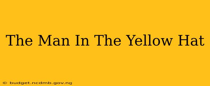 The Man In The Yellow Hat