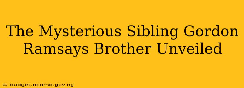 The Mysterious Sibling Gordon Ramsays Brother Unveiled
