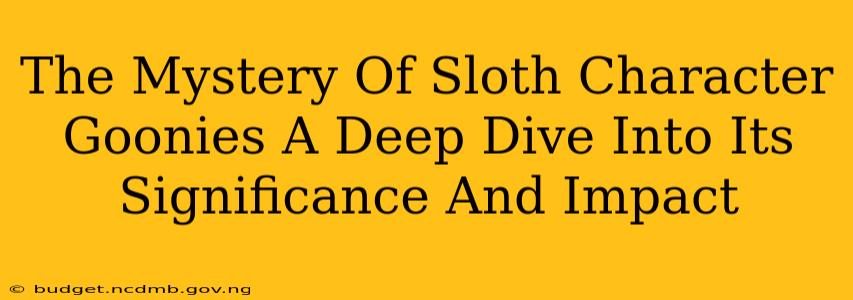 The Mystery Of Sloth Character Goonies A Deep Dive Into Its Significance And Impact