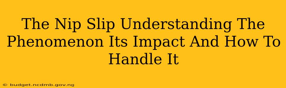 The Nip Slip Understanding The Phenomenon Its Impact And How To Handle It