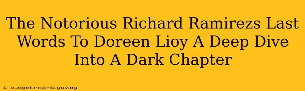 The Notorious Richard Ramirezs Last Words To Doreen Lioy A Deep Dive Into A Dark Chapter