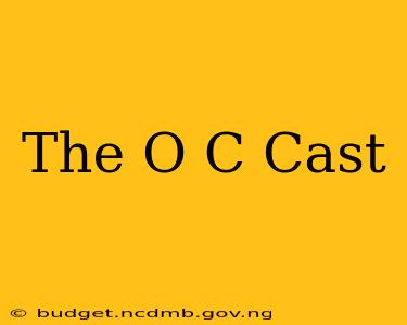 The O C Cast