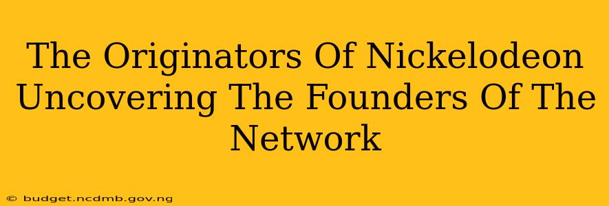 The Originators Of Nickelodeon Uncovering The Founders Of The Network