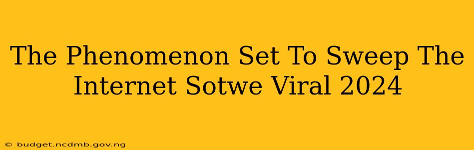 The Phenomenon Set To Sweep The Internet Sotwe Viral 2024