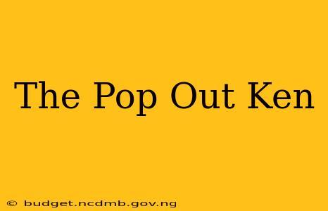 The Pop Out Ken